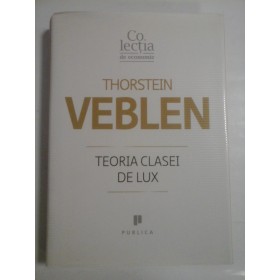 THORSTEIN VEBLEN  -  TEORIA CLASEI DE LUX 